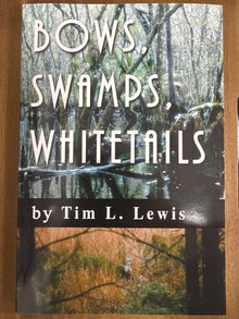  Bows, Swamps, Whitetails by Tim L. Lewis