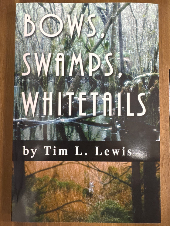 Bows, Swamps, Whitetails by Tim L. Lewis